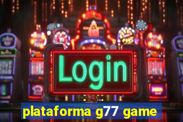 plataforma g77 game